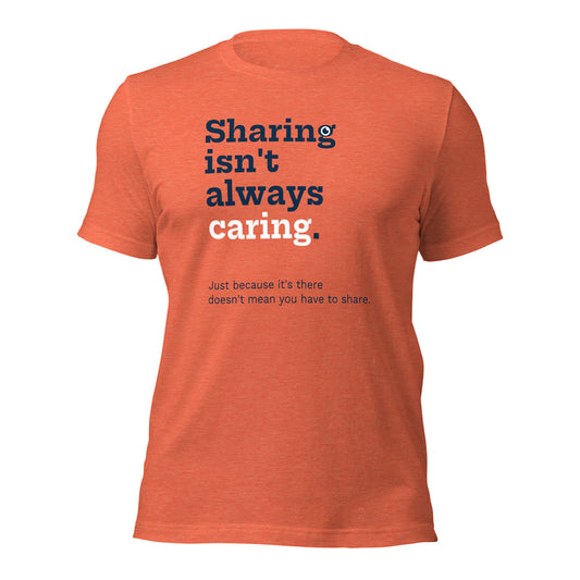 "Sharing isn't always caring" T-Shirt