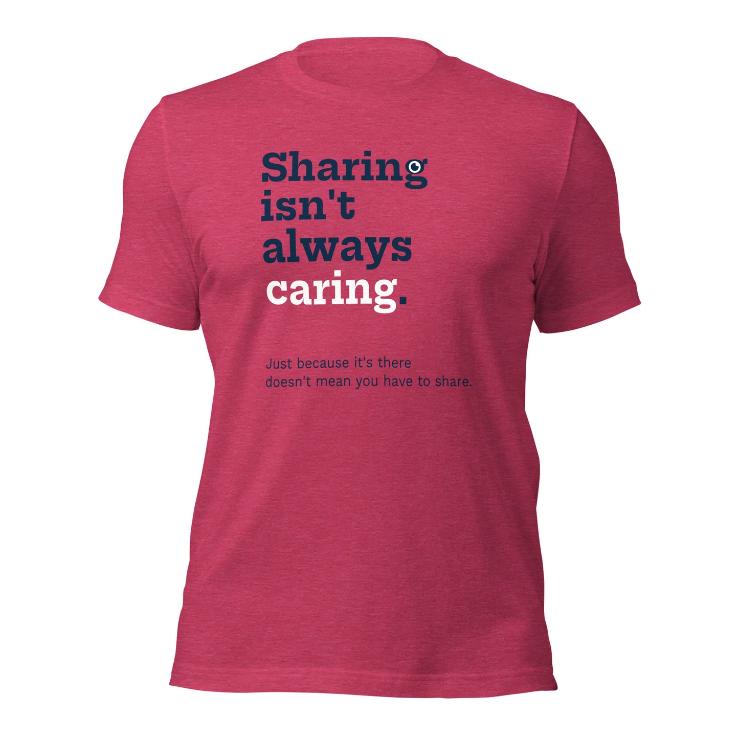 "Sharing isn't always caring" T-Shirt