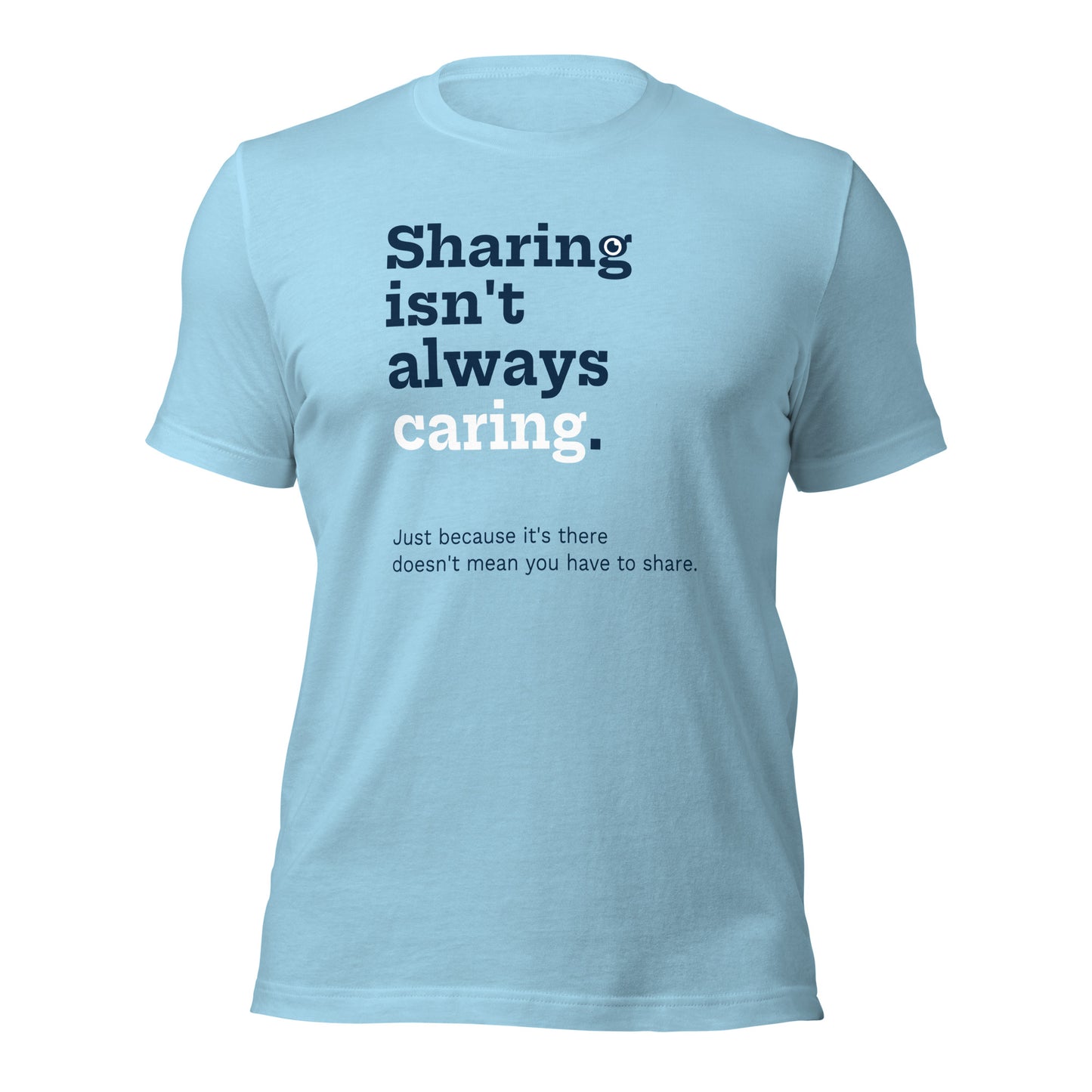 "Sharing isn't always caring" T-Shirt